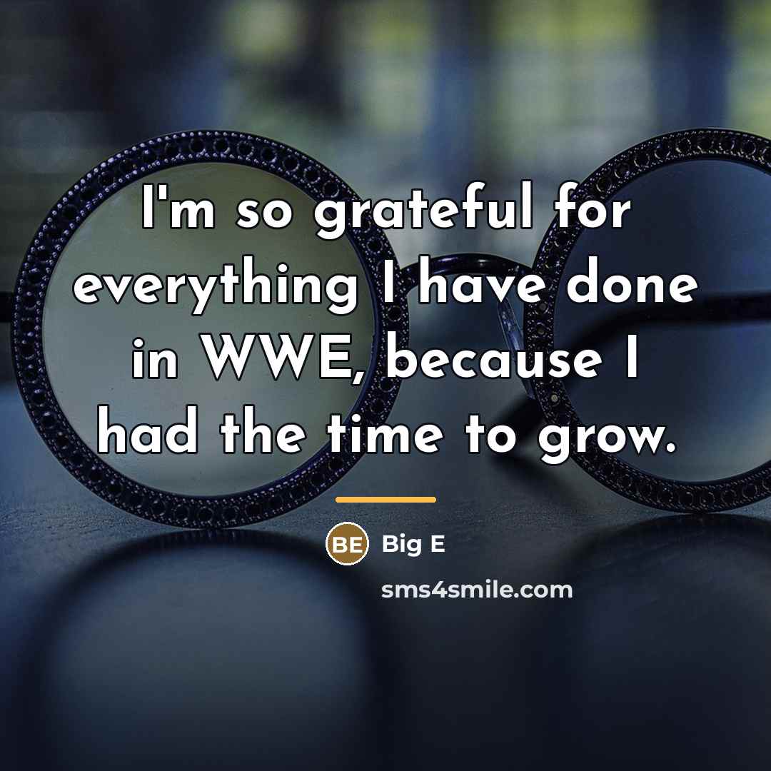 “I'm so grateful for everything I have done in WWE,…” quote by Big E