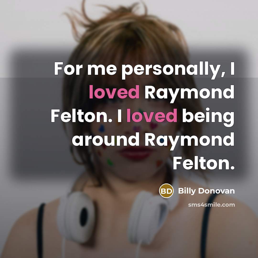 “For me personally, I loved Raymond Felton. I loved being…” quote by Billy Donovan