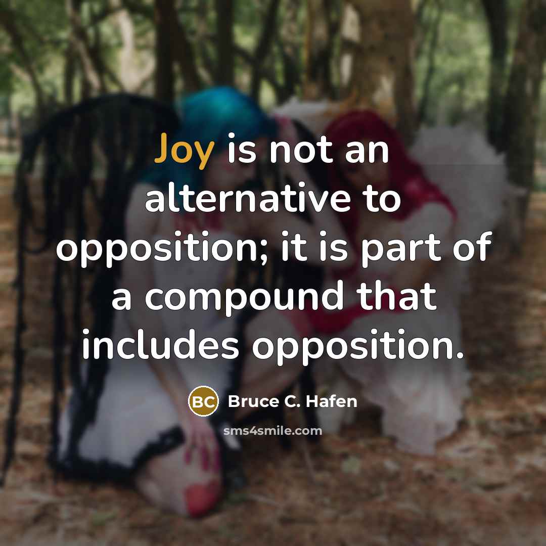 “Joy is not an alternative to opposition; it is part…” quote by Bruce C. Hafen