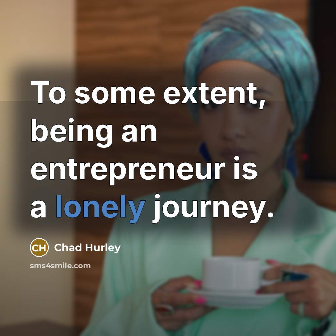 “To some extent, being an entrepreneur is a lonely journey.…” quote by Chad Hurley