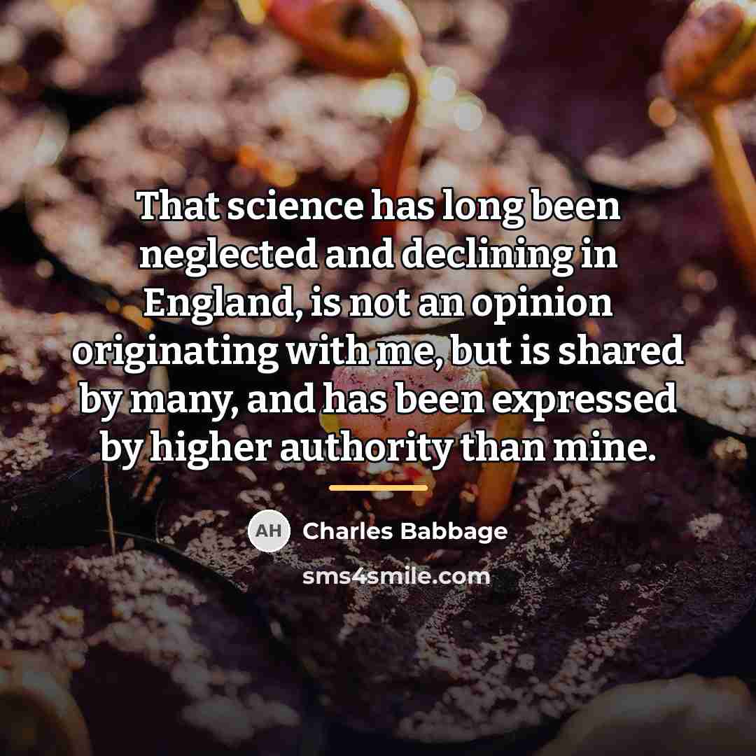 “That science has long been neglected and declining in England,…” quote by Charles Babbage