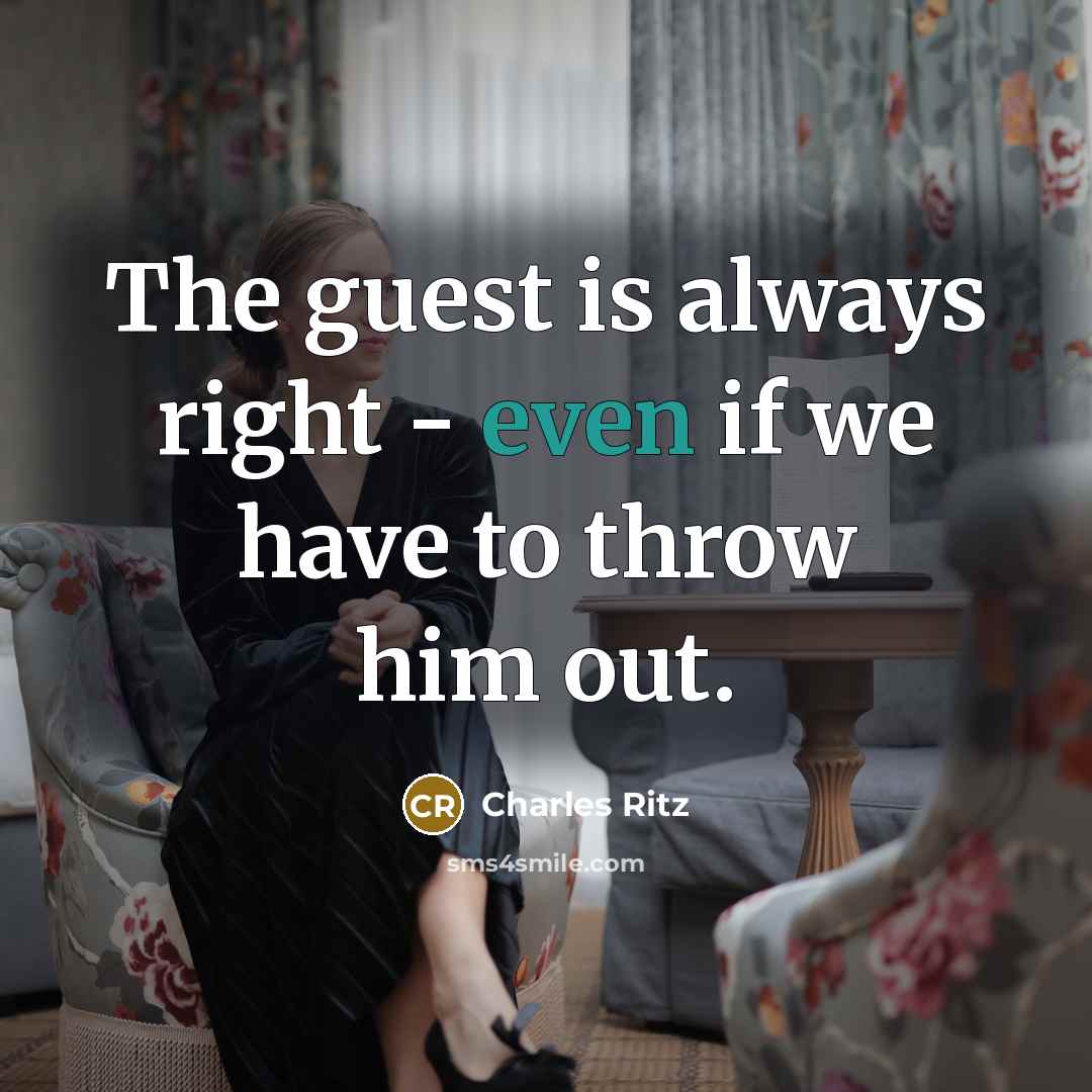 “The guest is always right - even if we have…” quote by Charles Ritz