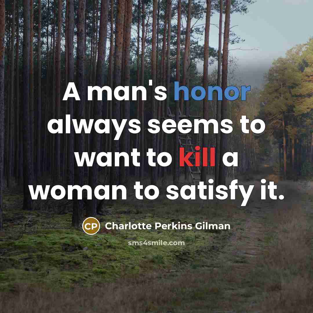 “A man's honor always seems to want to kill a…” quote by Charlotte Perkins Gilman