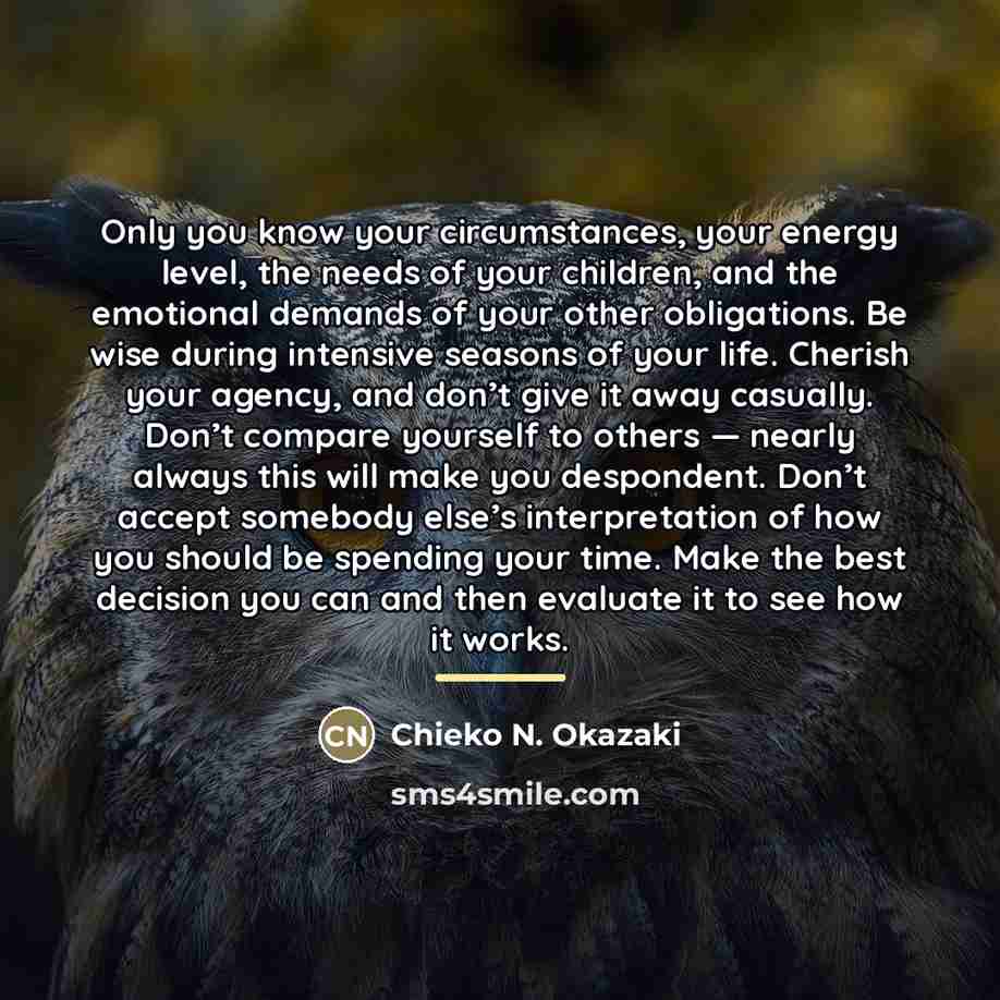 “Only you know your circumstances, your energy level, the needs…” quote by Chieko N. Okazaki