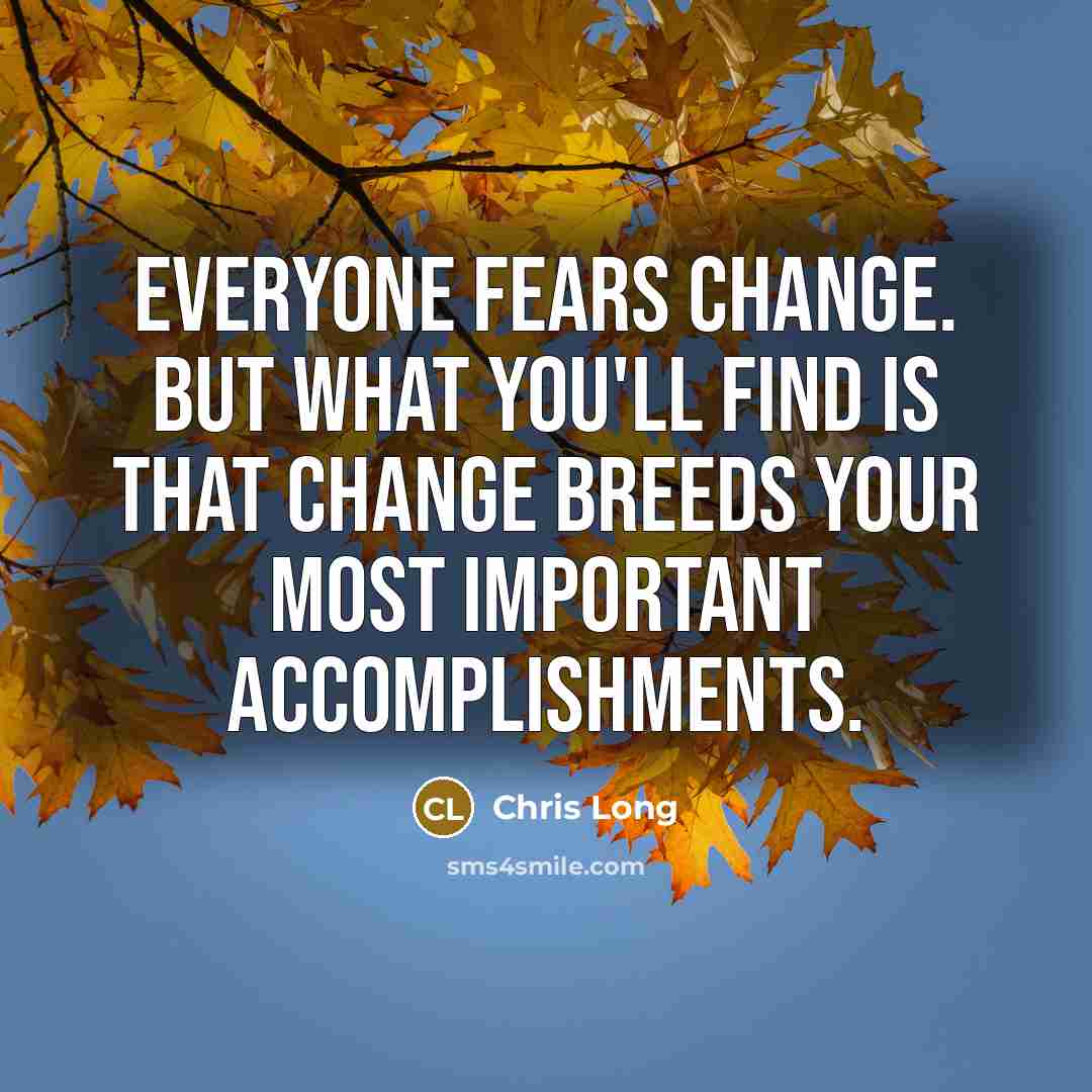 “Everyone fears change. But what you'll find is that change…” quote by Chris Long