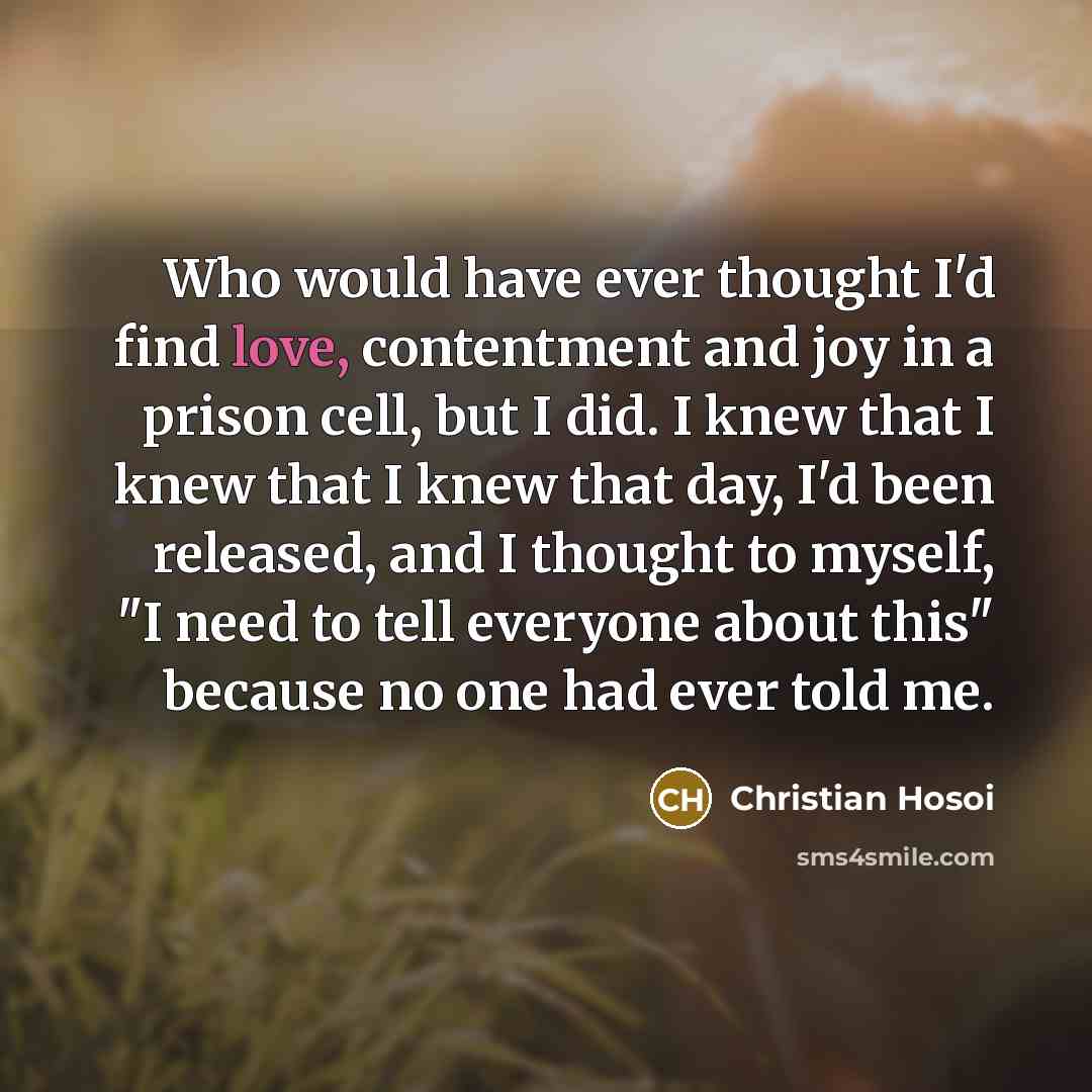 “Who would have ever thought I'd find love, contentment and…” quote by Christian Hosoi