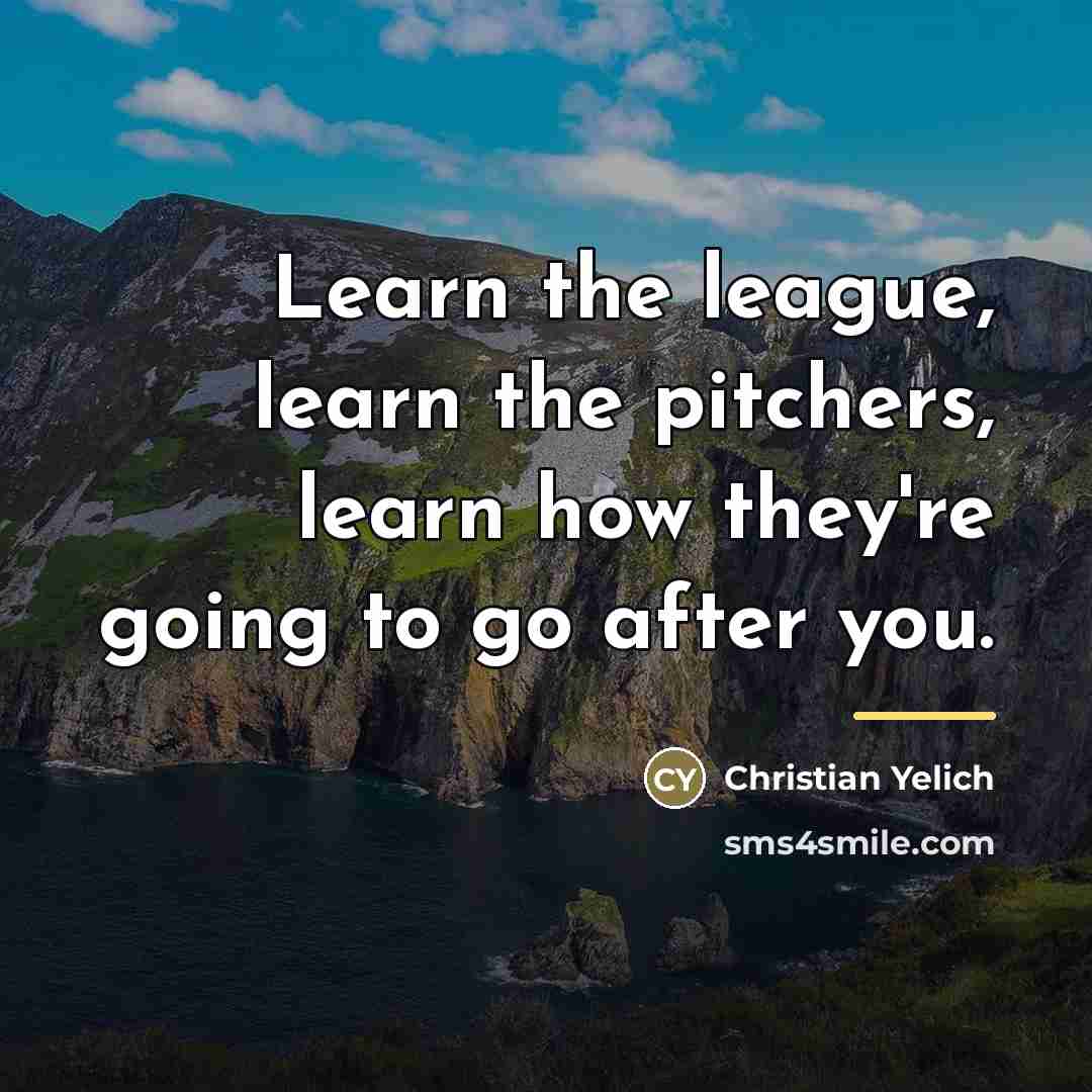 “Learn the league, learn the pitchers, learn how they're going…” quote by Christian Yelich