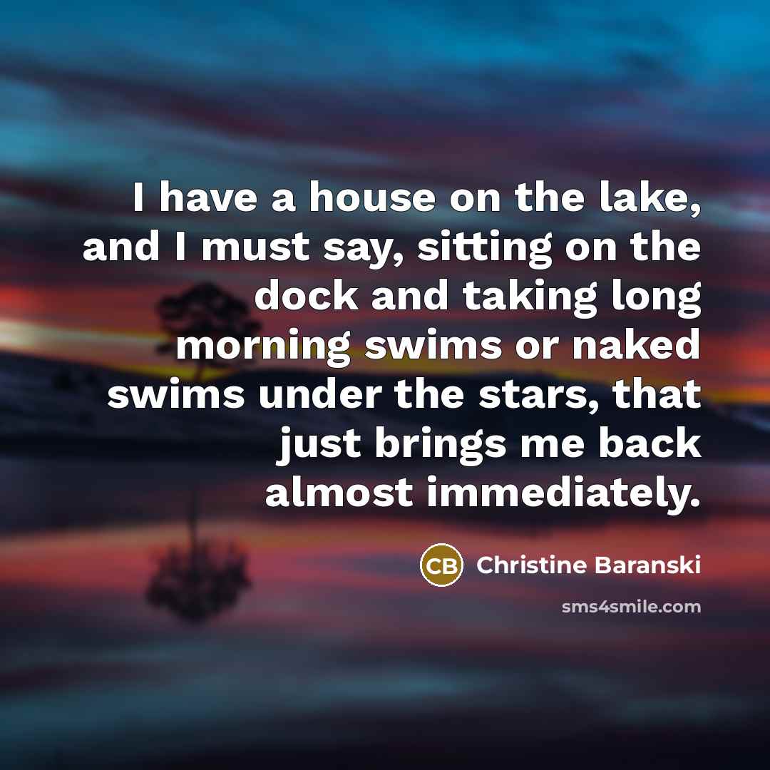 “I have a house on the lake, and I must…” quote by Christine Baranski