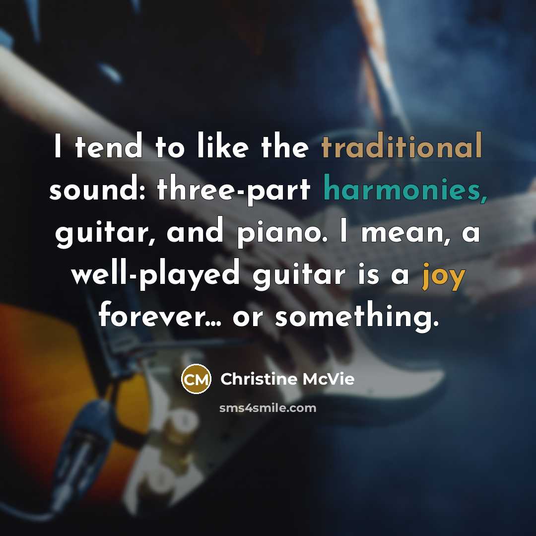 “I tend to like the traditional sound: three-part harmonies, guitar,…” quote by Christine McVie