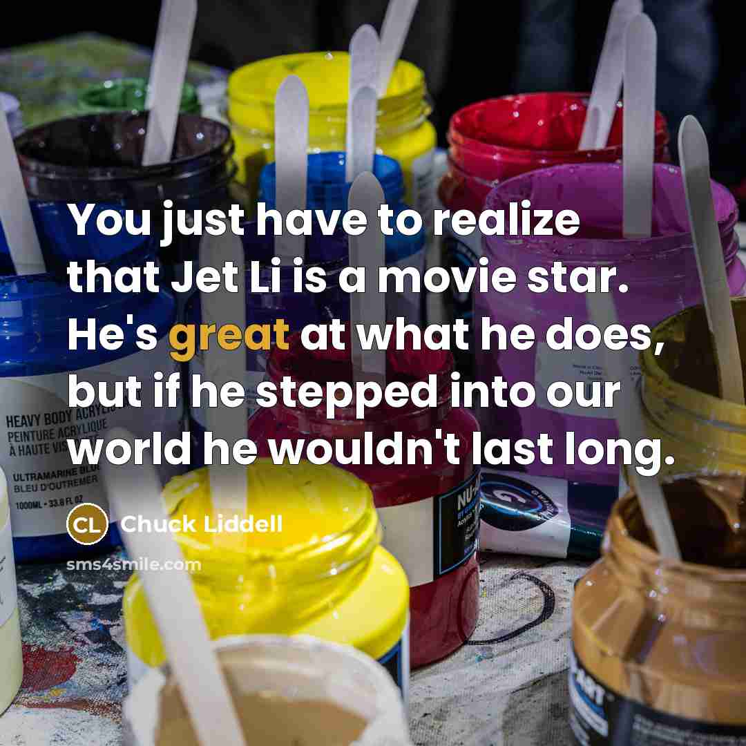 “You just have to realize that Jet Li is a…” quote by Chuck Liddell