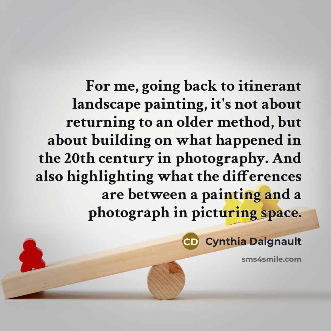 “For me, going back to itinerant landscape painting, it's not…” quote by Cynthia Daignault
