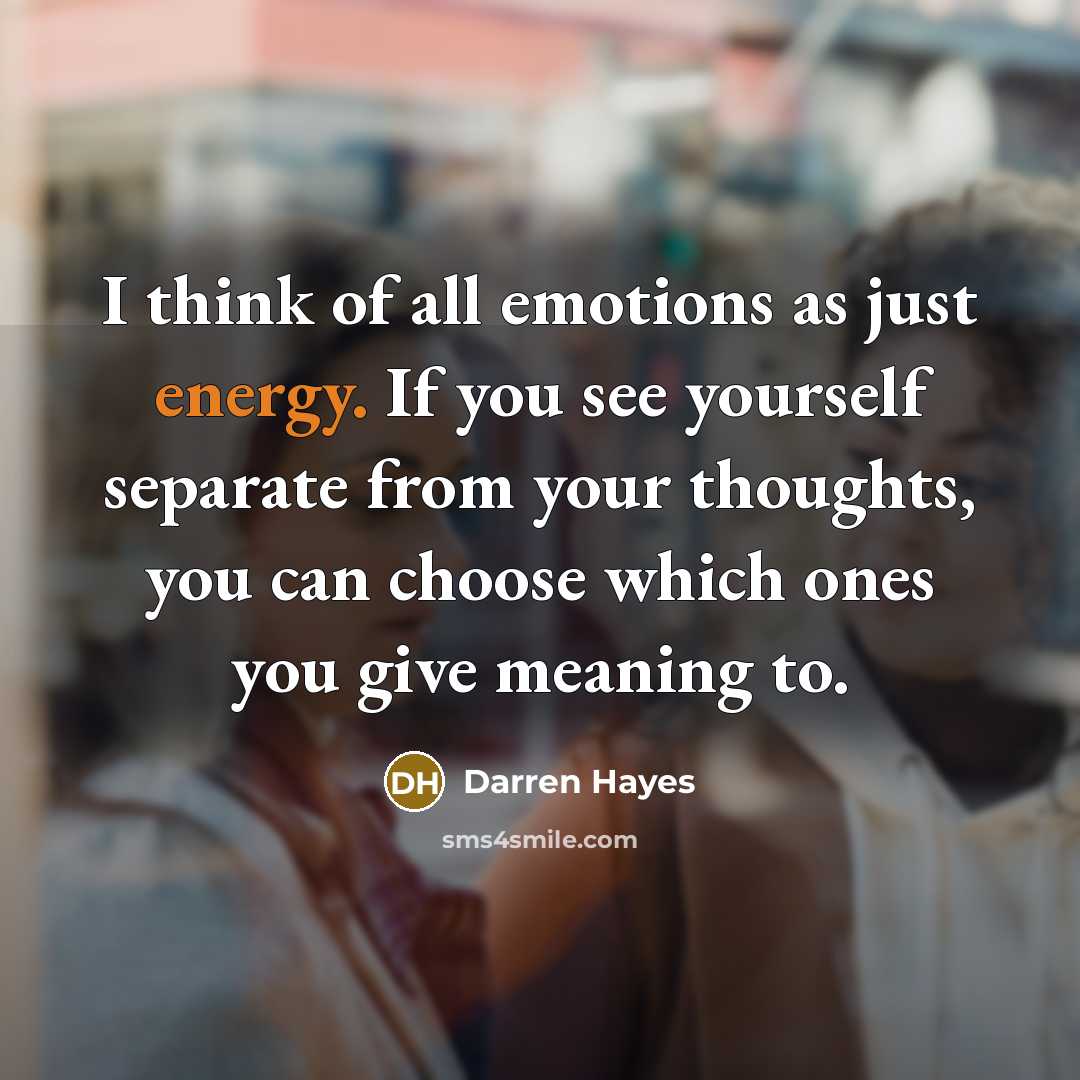 “I think of all emotions as just energy. If you…” quote by Darren Hayes