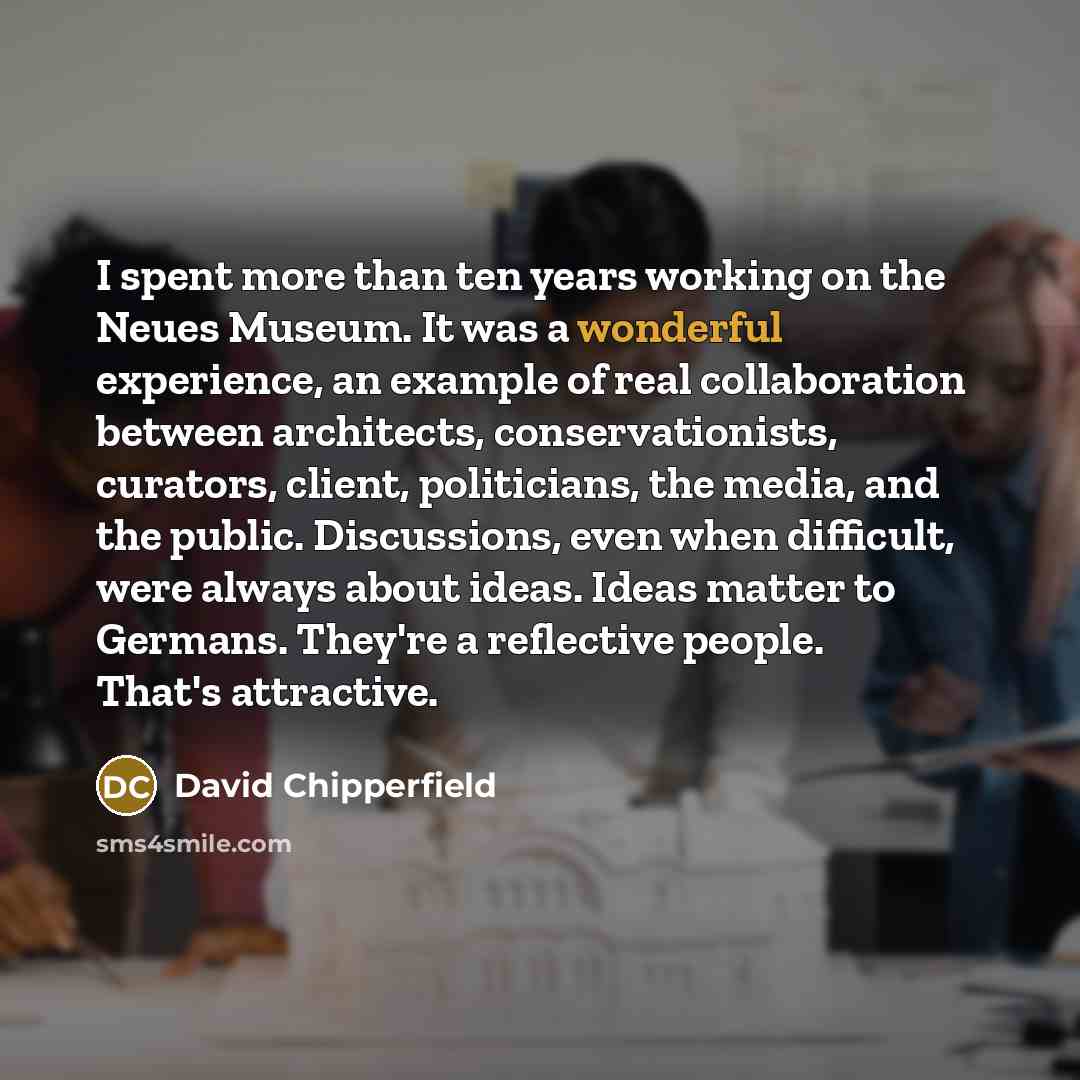 “I spent more than ten years working on the Neues…” quote by David Chipperfield