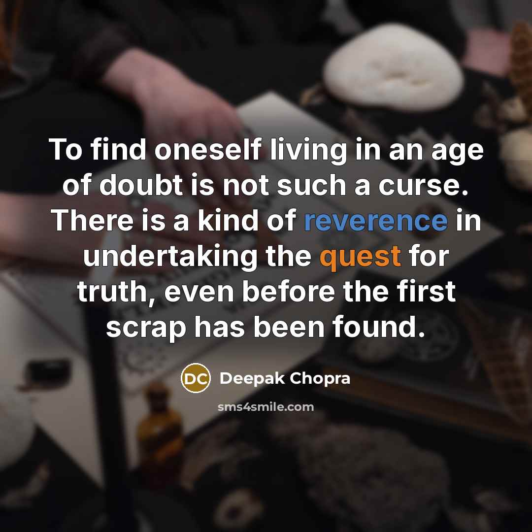 “To find oneself living in an age of doubt is…” quote by Deepak Chopra