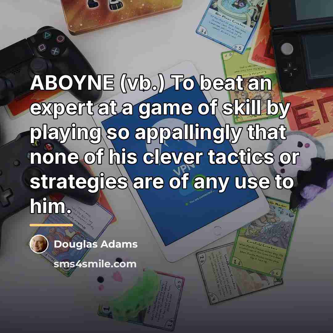 “ABOYNE (vb.) To beat an expert at a game of…” quote by Douglas Adams