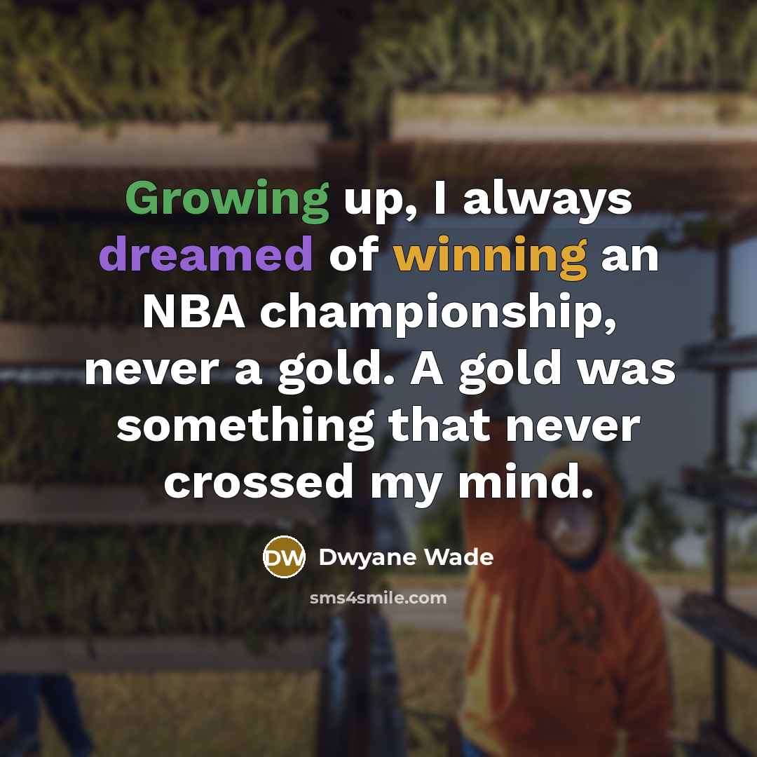 “Growing up, I always dreamed of winning an NBA championship,…” quote by Dwyane Wade