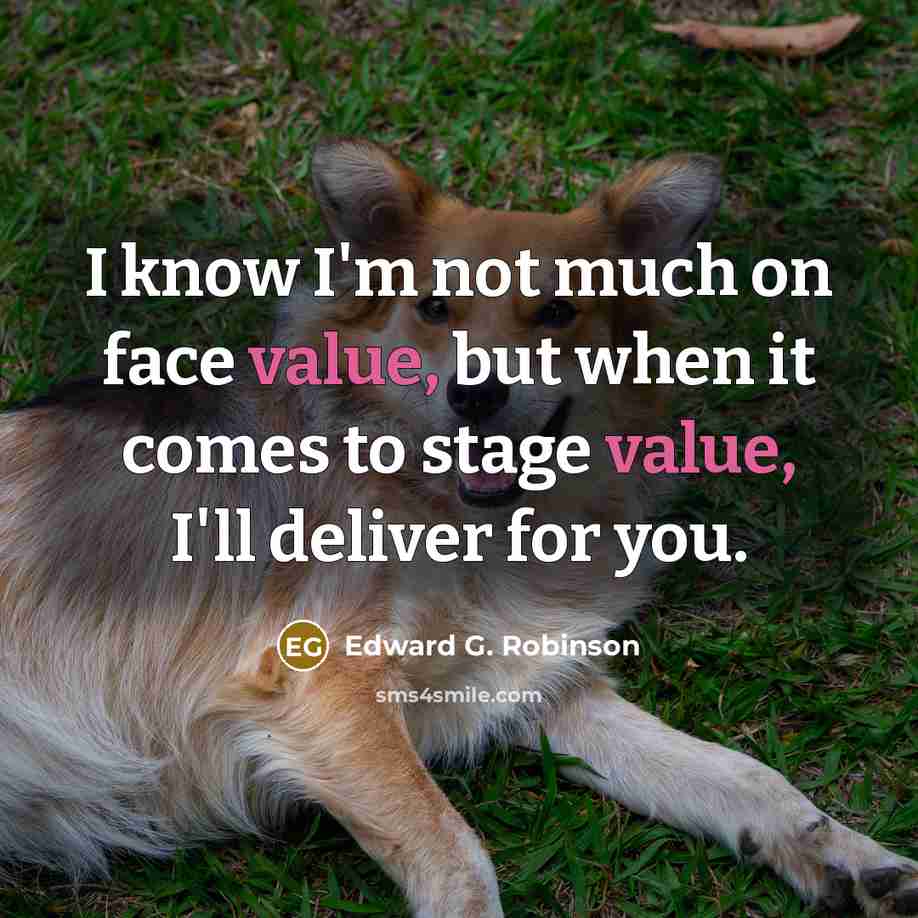 “I know I'm not much on face value, but when…” quote by Edward G. Robinson