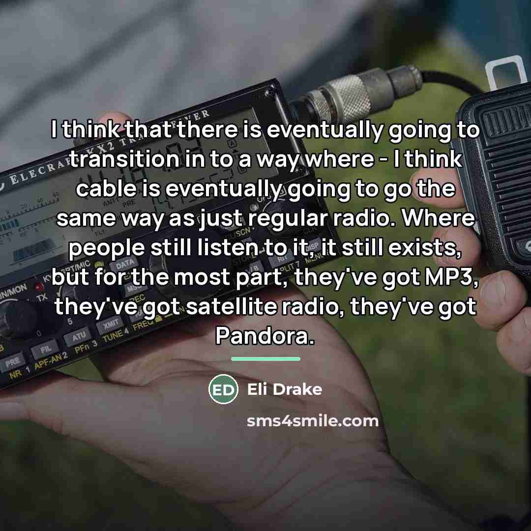 “I think that there is eventually going to transition in…” quote by Eli Drake