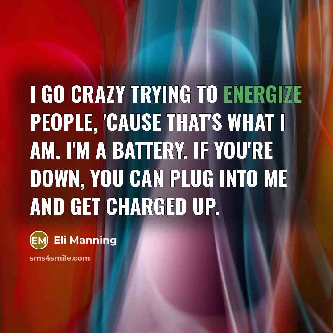 “I go crazy trying to energize people, 'cause that's what…” quote by Eli Manning