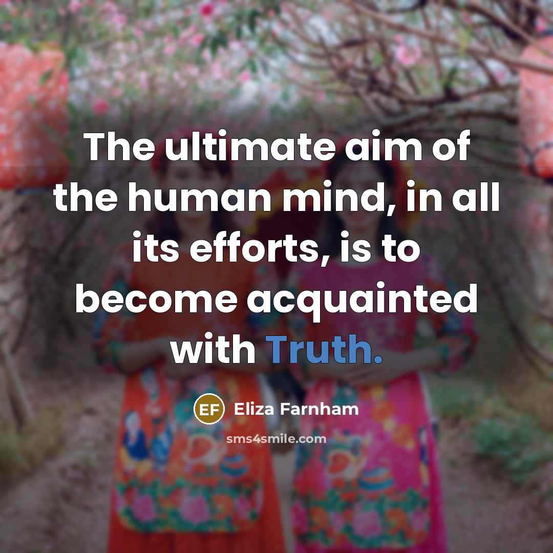 “The ultimate aim of the human mind, in all its…” quote by Eliza Farnham