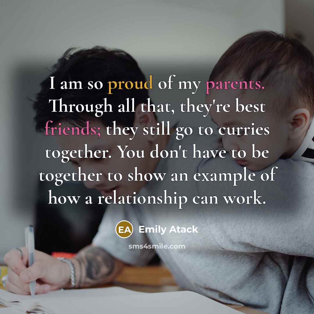 “I am so proud of my parents. Through all that,…” quote by Emily Atack