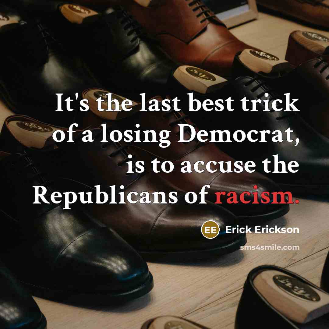 “It's the last best trick of a losing Democrat, is…” quote by Erick Erickson