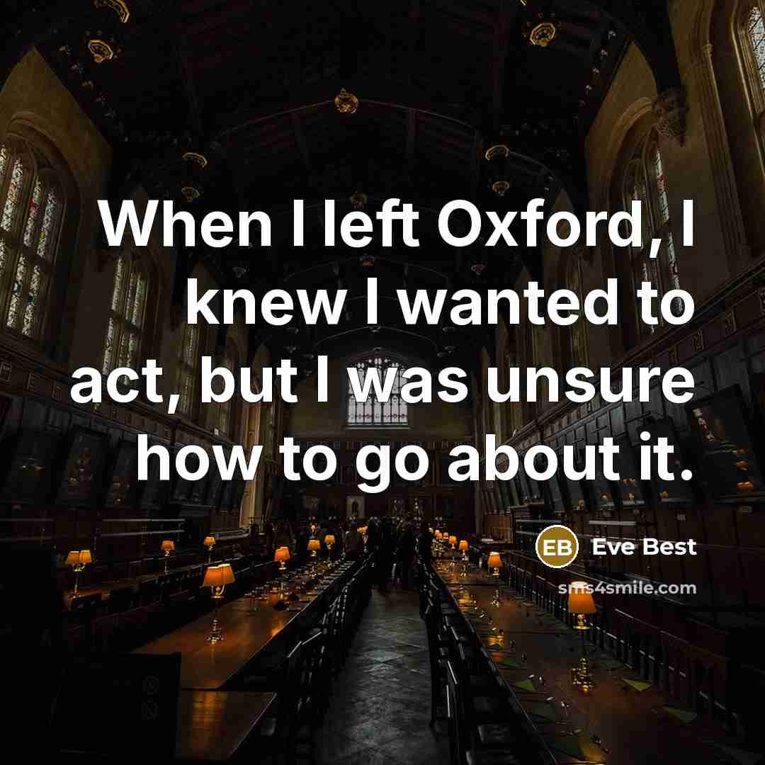 “When I left Oxford, I knew I wanted to act,…” quote by Eve Best