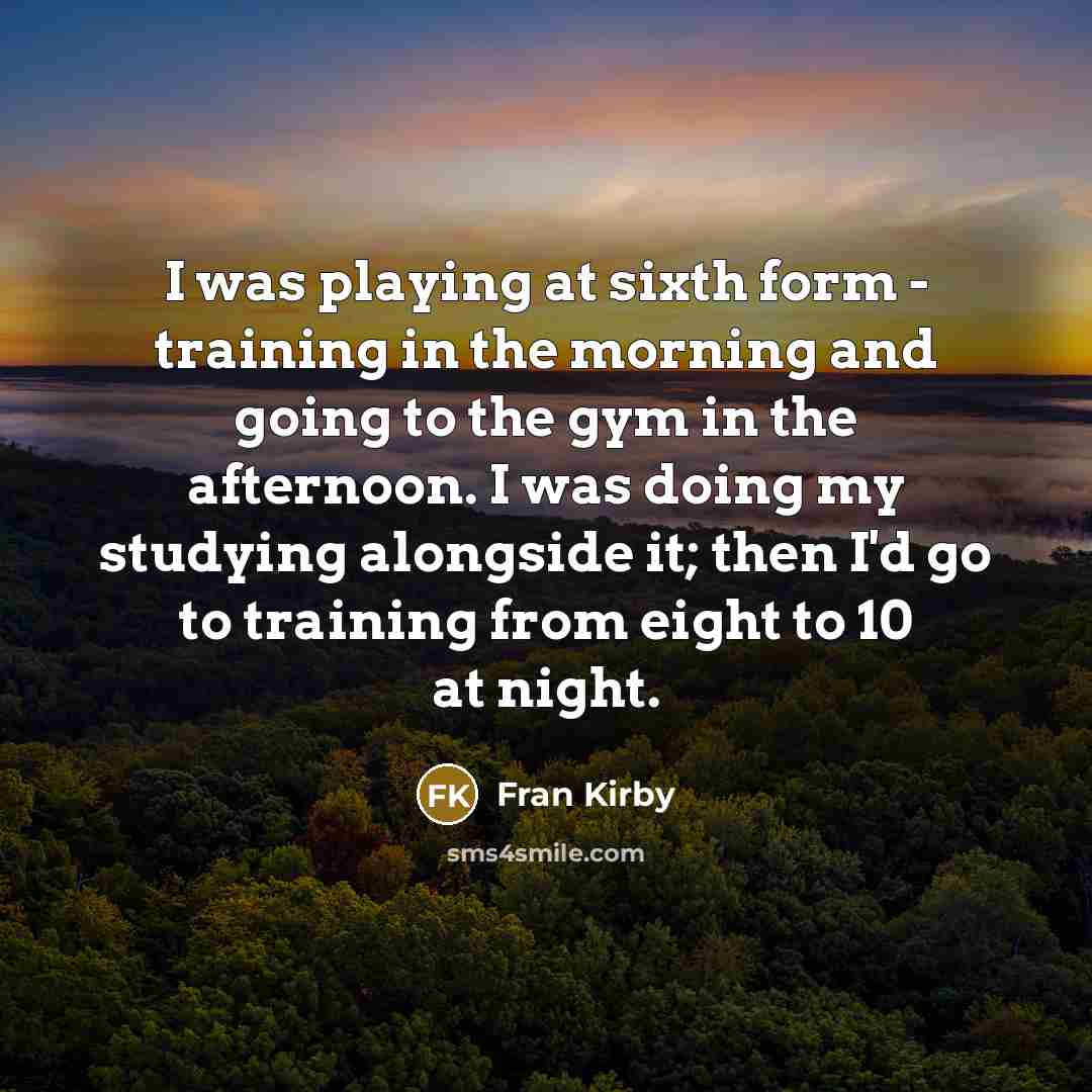 “I was playing at sixth form - training in the…” quote by Fran Kirby