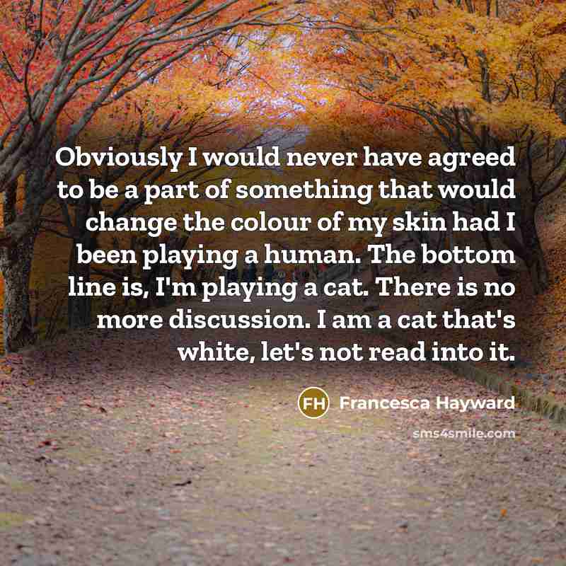 “Obviously I would never have agreed to be a part…” quote by Francesca Hayward