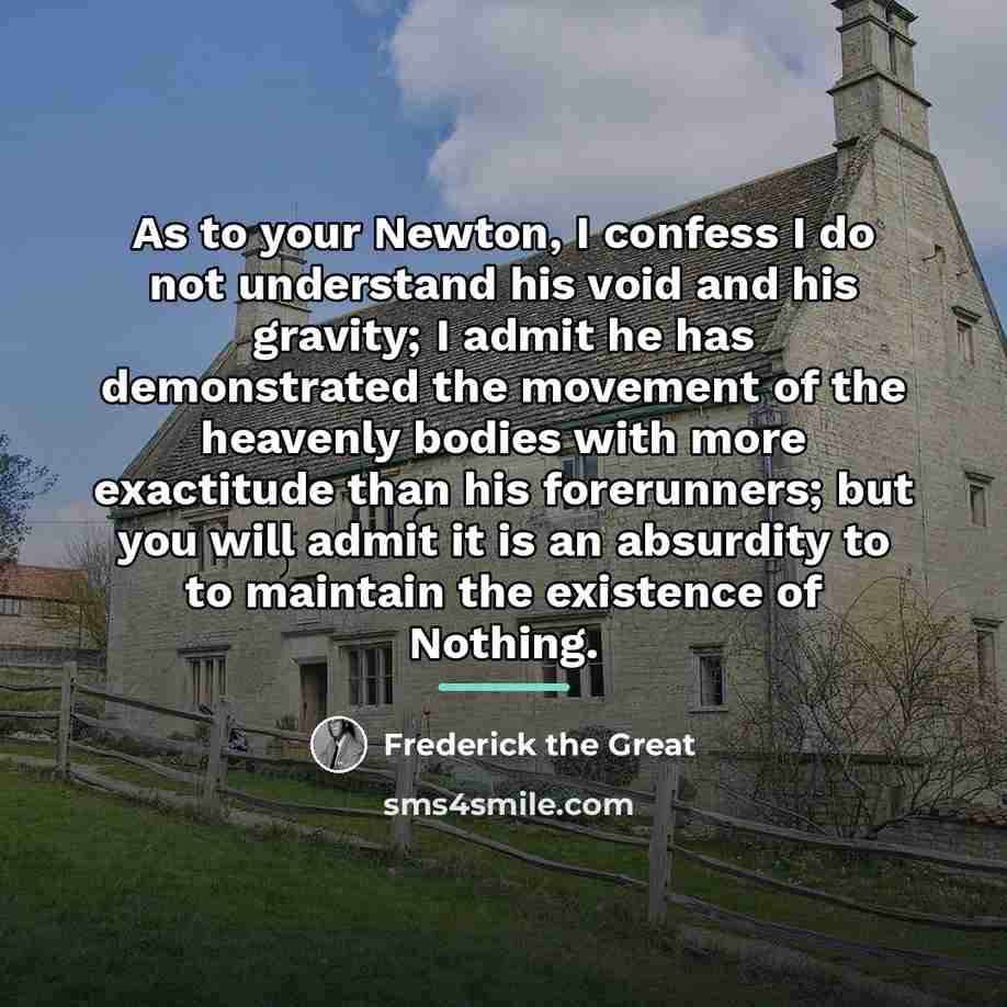 “As to your Newton, I confess I do not understand…” quote by Frederick The Great