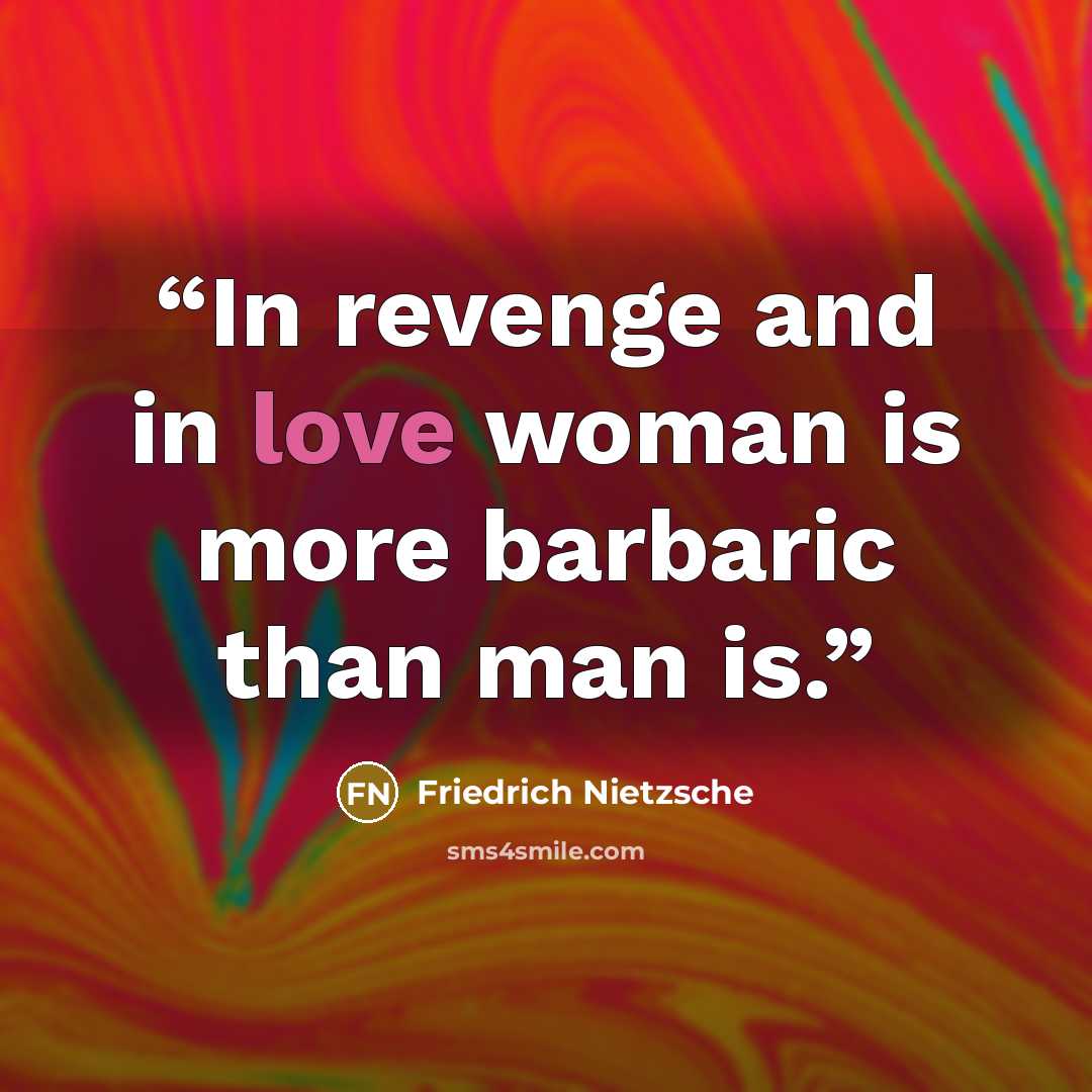 “In revenge and in love woman is more barbaric than man is.” quote by Friedrich Nietzsche