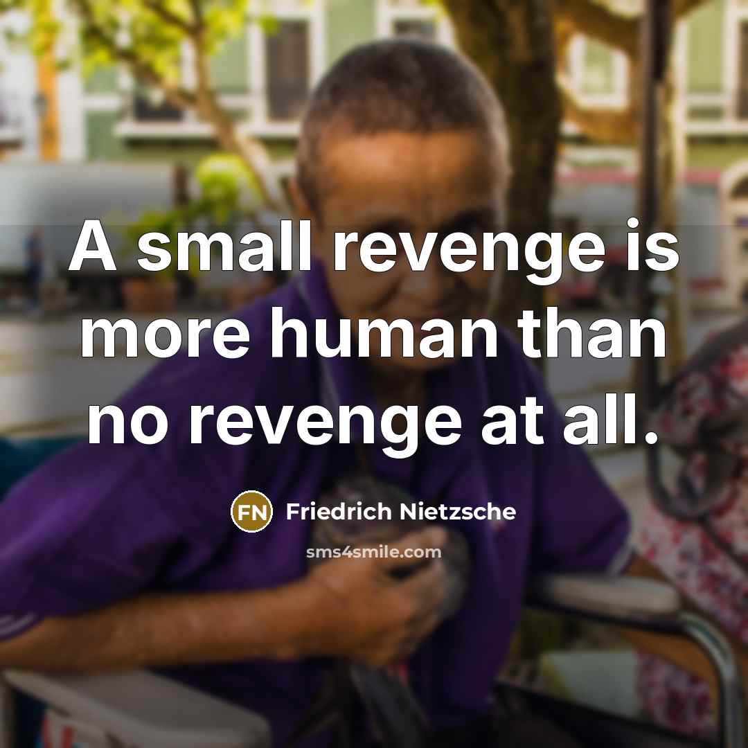 “A small revenge is more human than no revenge at…” quote by Friedrich Nietzsche