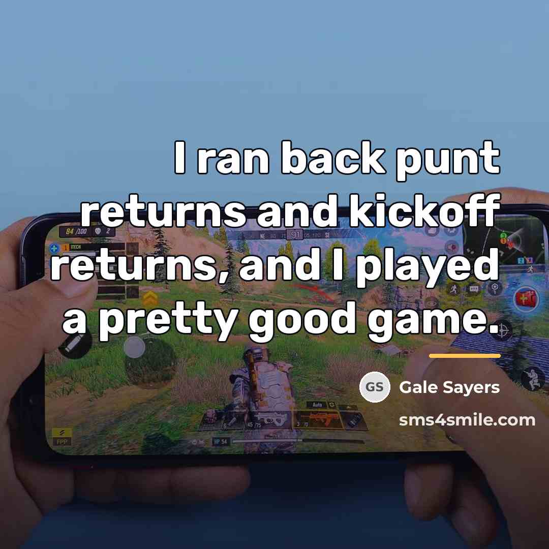 “I ran back punt returns and kickoff returns, and I…” quote by Gale Sayers