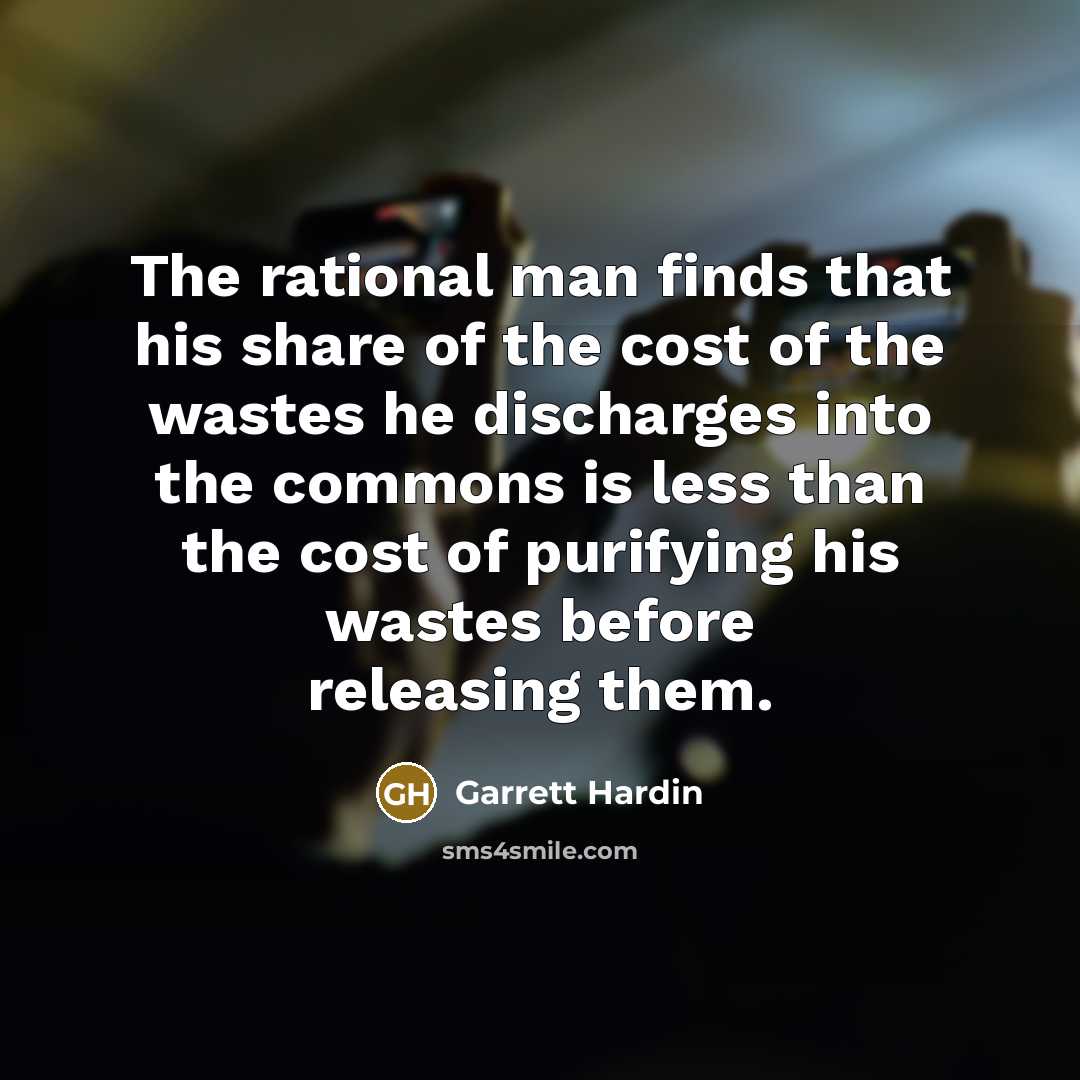 “The rational man finds that his share of the cost…” quote by Garrett Hardin
