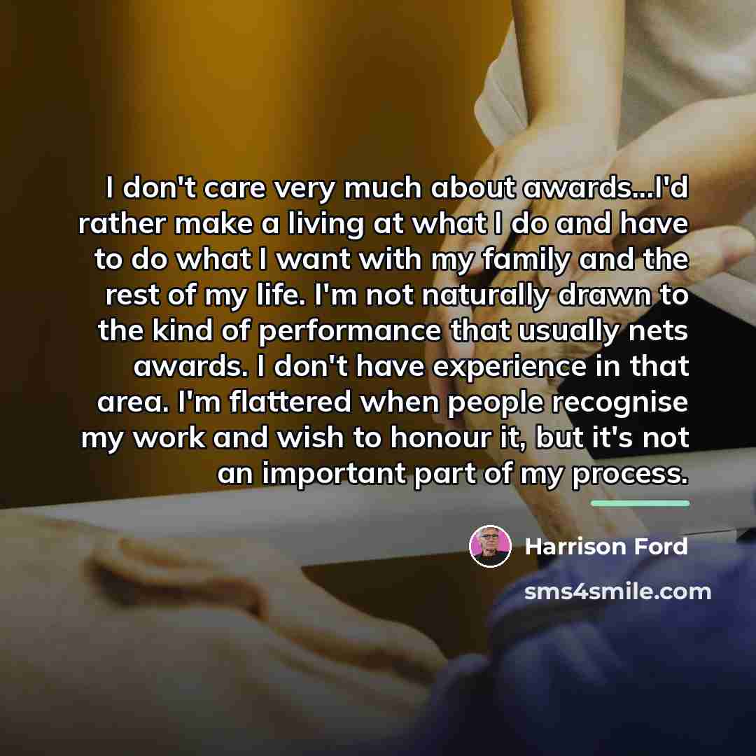 “I don't care very much about awards...I'd rather make a…” quote by Harrison Ford
