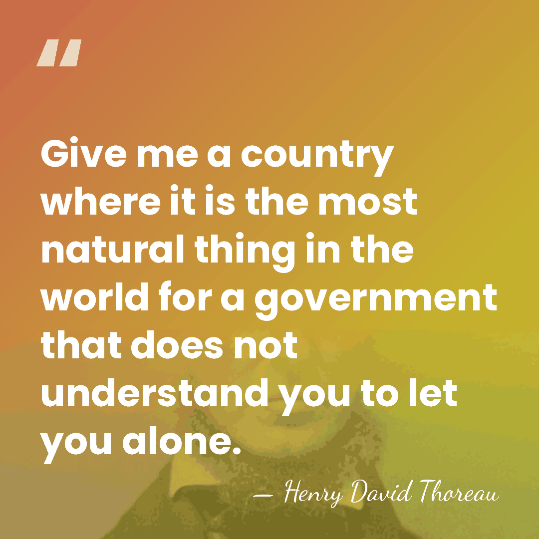 Give me a country where it is the most natural thing in&hellip; - Henry David Thoreau