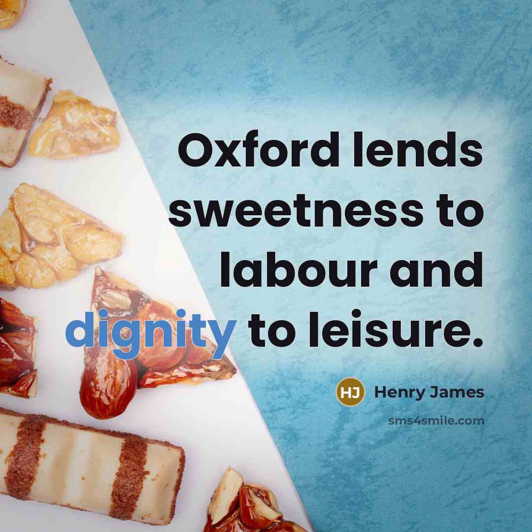“Oxford lends sweetness to labour and dignity to leisure.…” quote by Henry James
