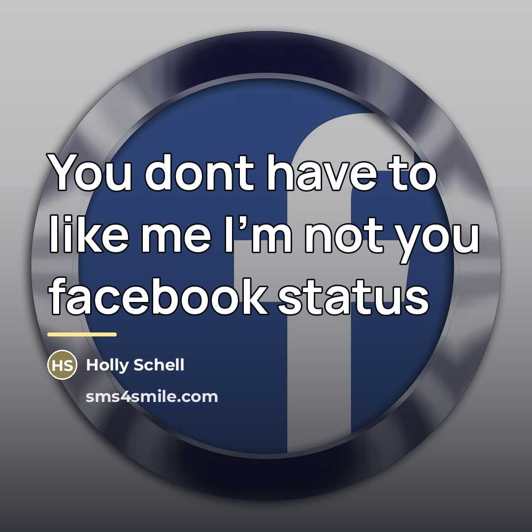“You dont have to like me I'm not you facebook…” quote by Holly Schell