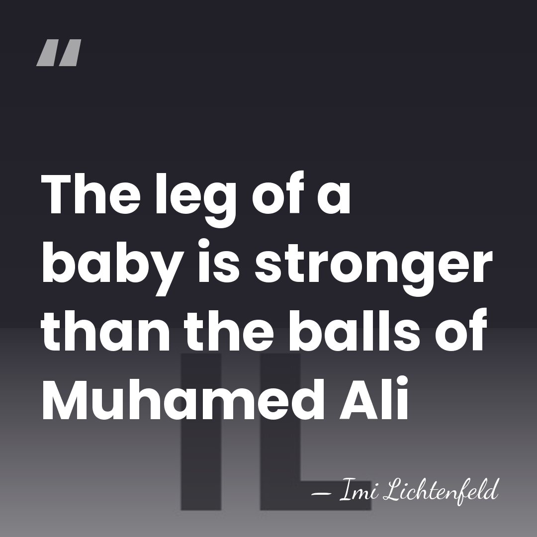 The leg of a baby is stronger than the balls of Muhamed&hellip; - Imi Lichtenfeld