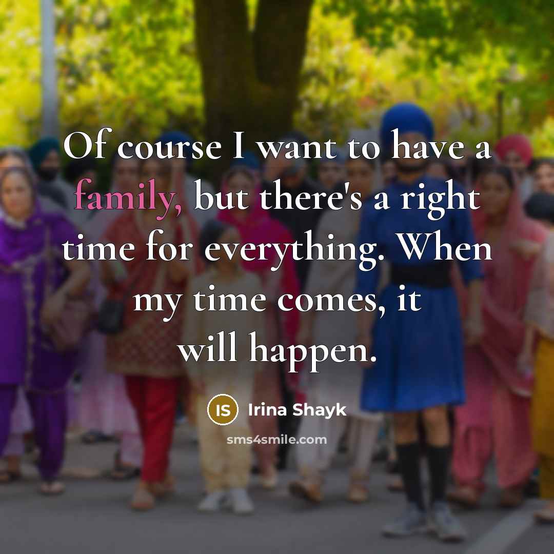 “Of course I want to have a family, but there's…” quote by Irina Shayk