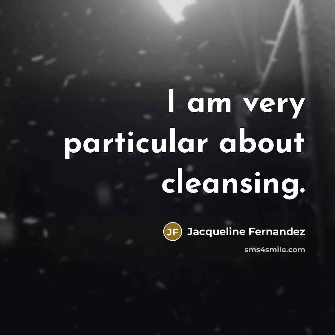 “I am very particular about cleansing.…” quote by Jacqueline Fernandez