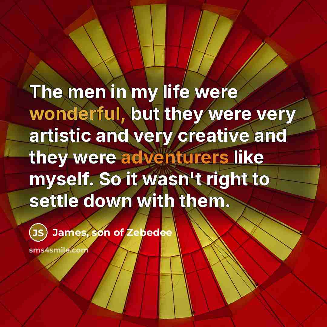 “The men in my life were wonderful, but they were…” quote by James, son of Zebedee
