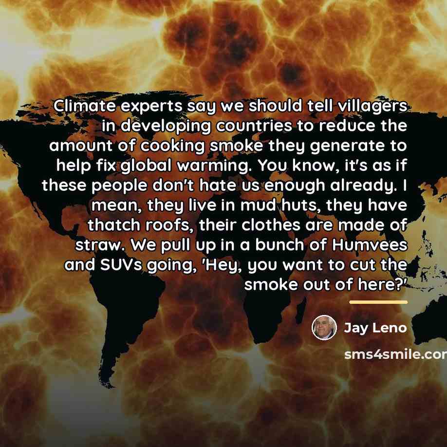 “Climate experts say we should tell villagers in developing countries…” quote by Jay Leno