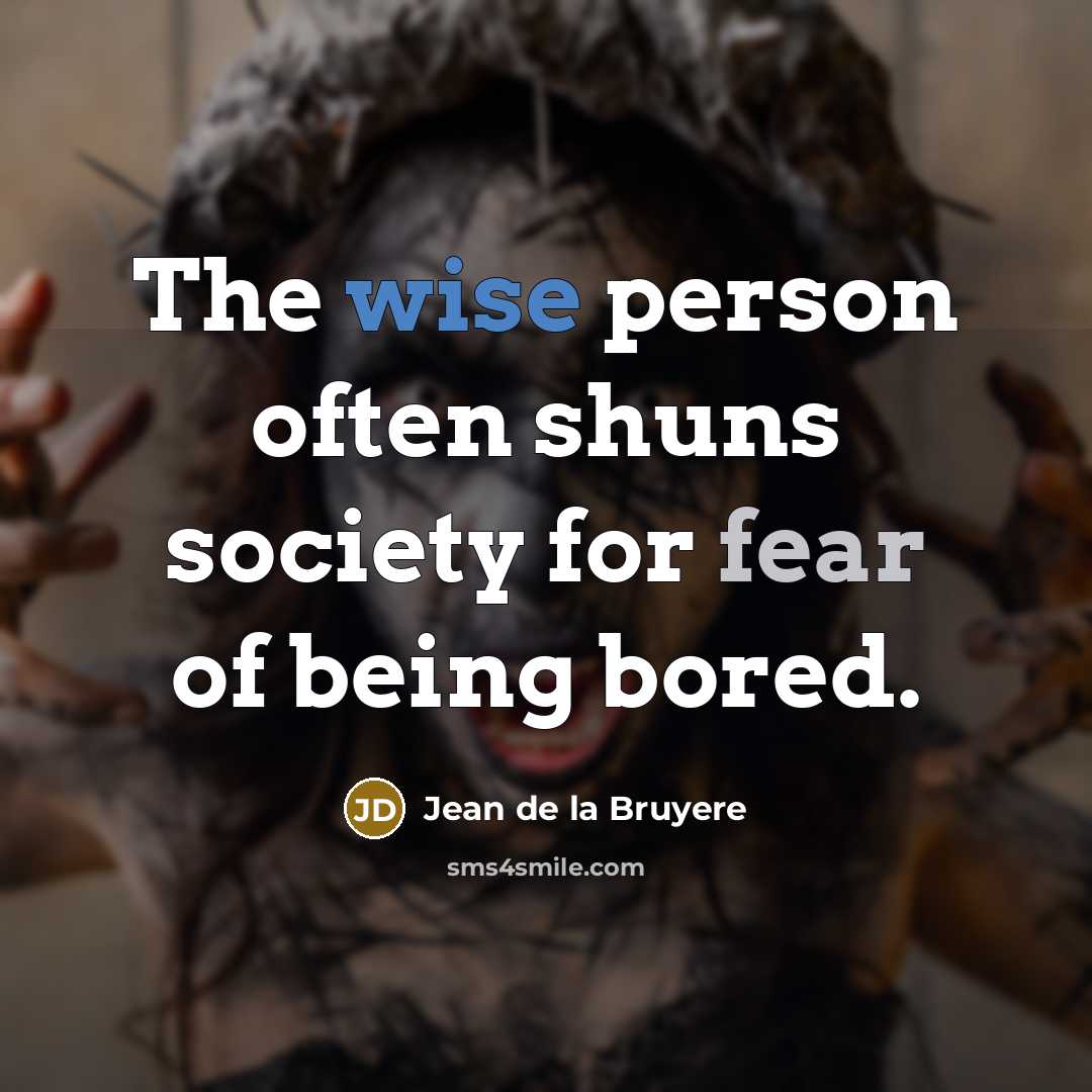 “The wise person often shuns society for fear of being…” quote by Jean de la Bruyere