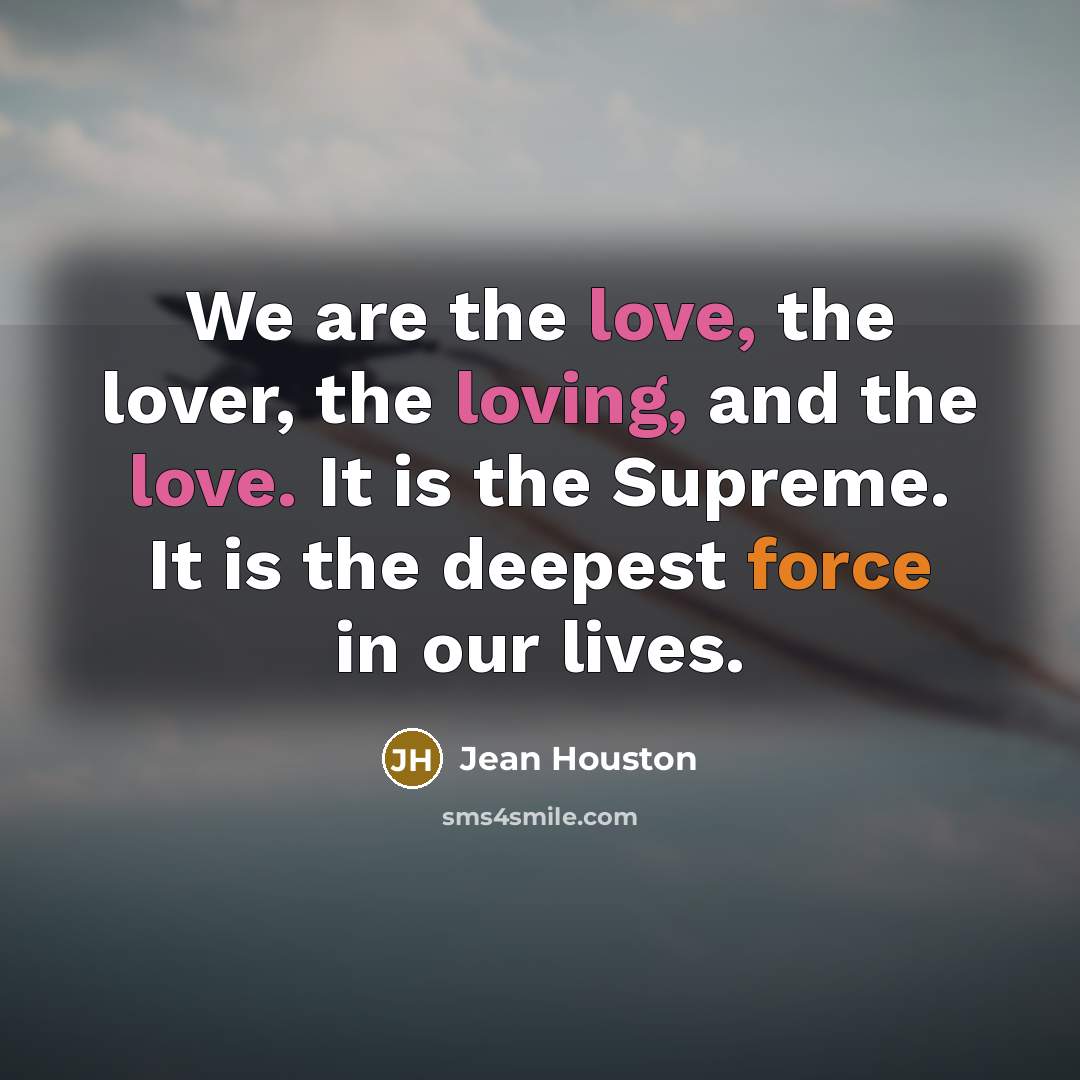 “We are the love, the lover, the loving, and the…” quote by Jean Houston