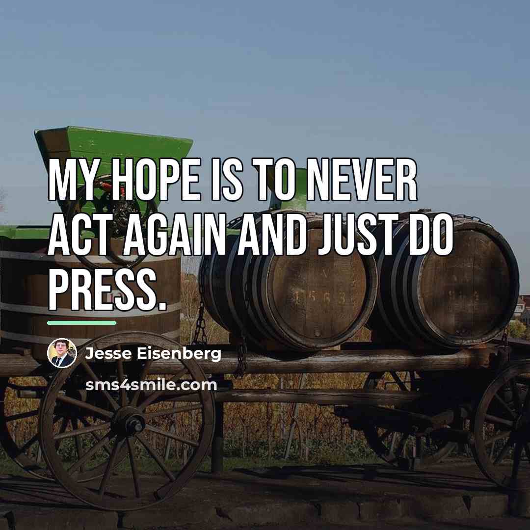 “My hope is to never act again and just do…” quote by Jesse Eisenberg