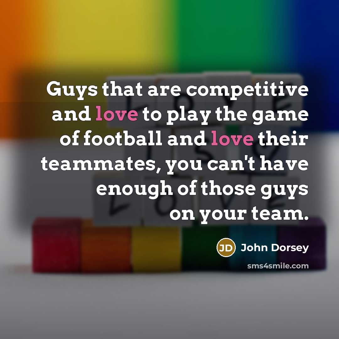 “Guys that are competitive and love to play the game…” quote by John Dorsey
