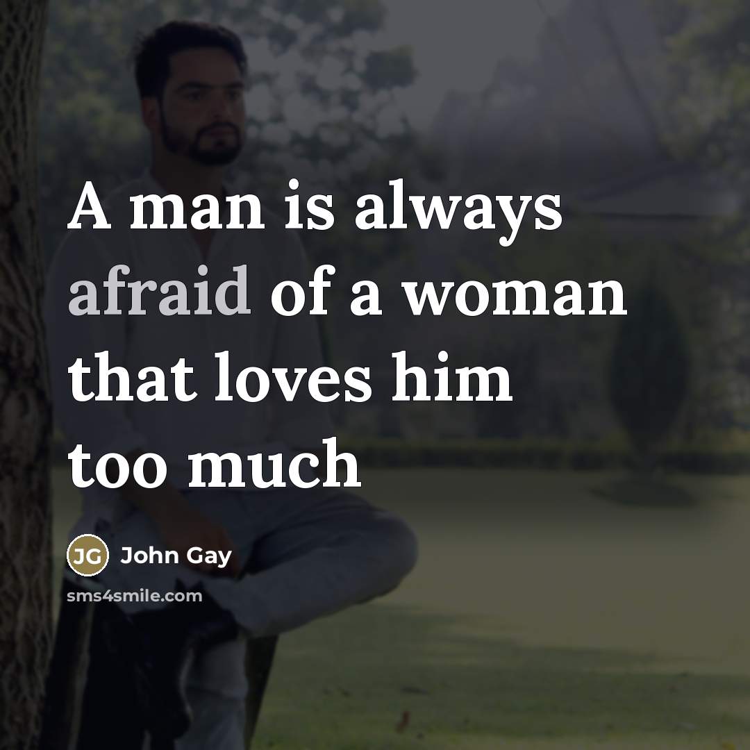 “A man is always afraid of a woman that loves…” quote by John Gay