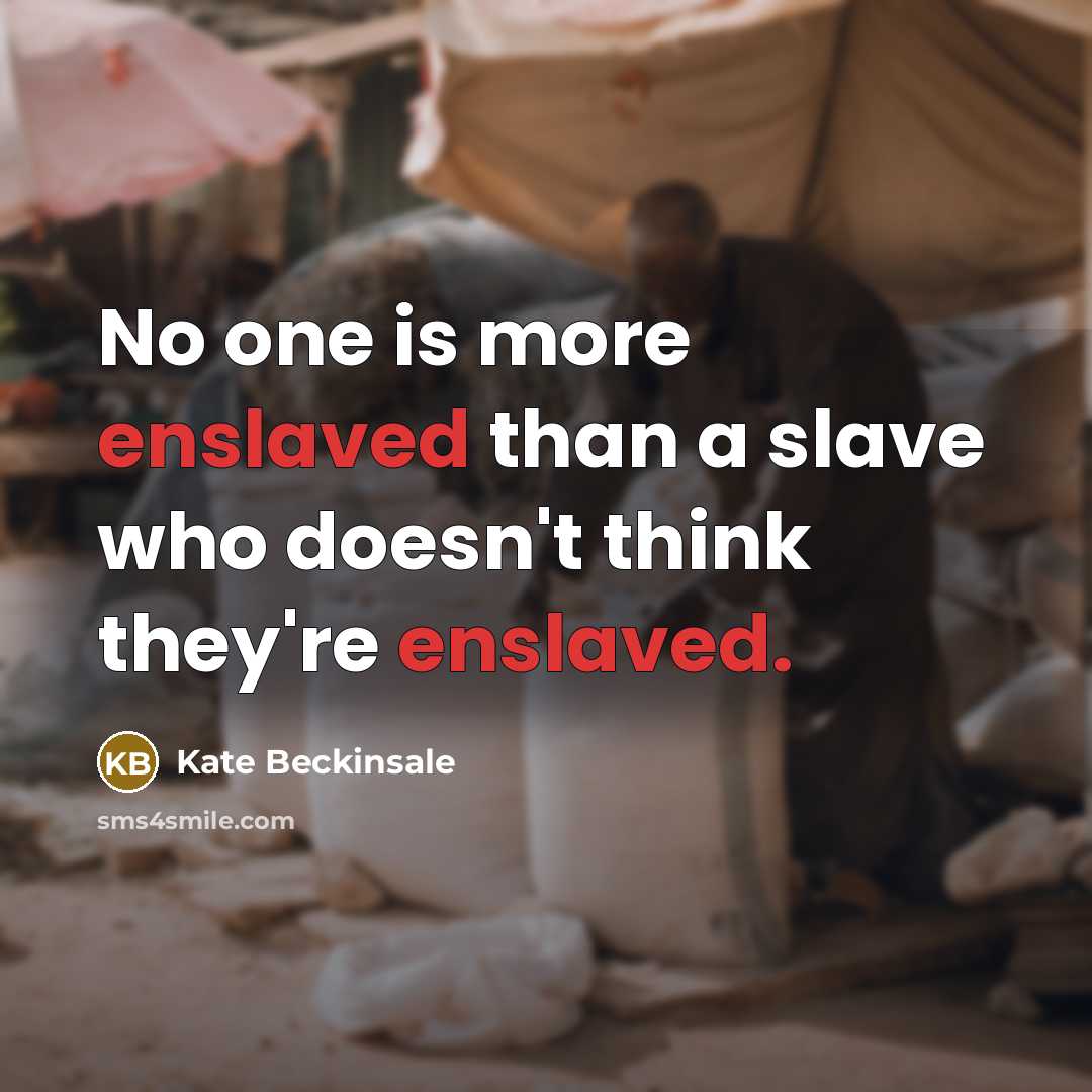 “No one is more enslaved than a slave who doesn't…” quote by Kate Beckinsale