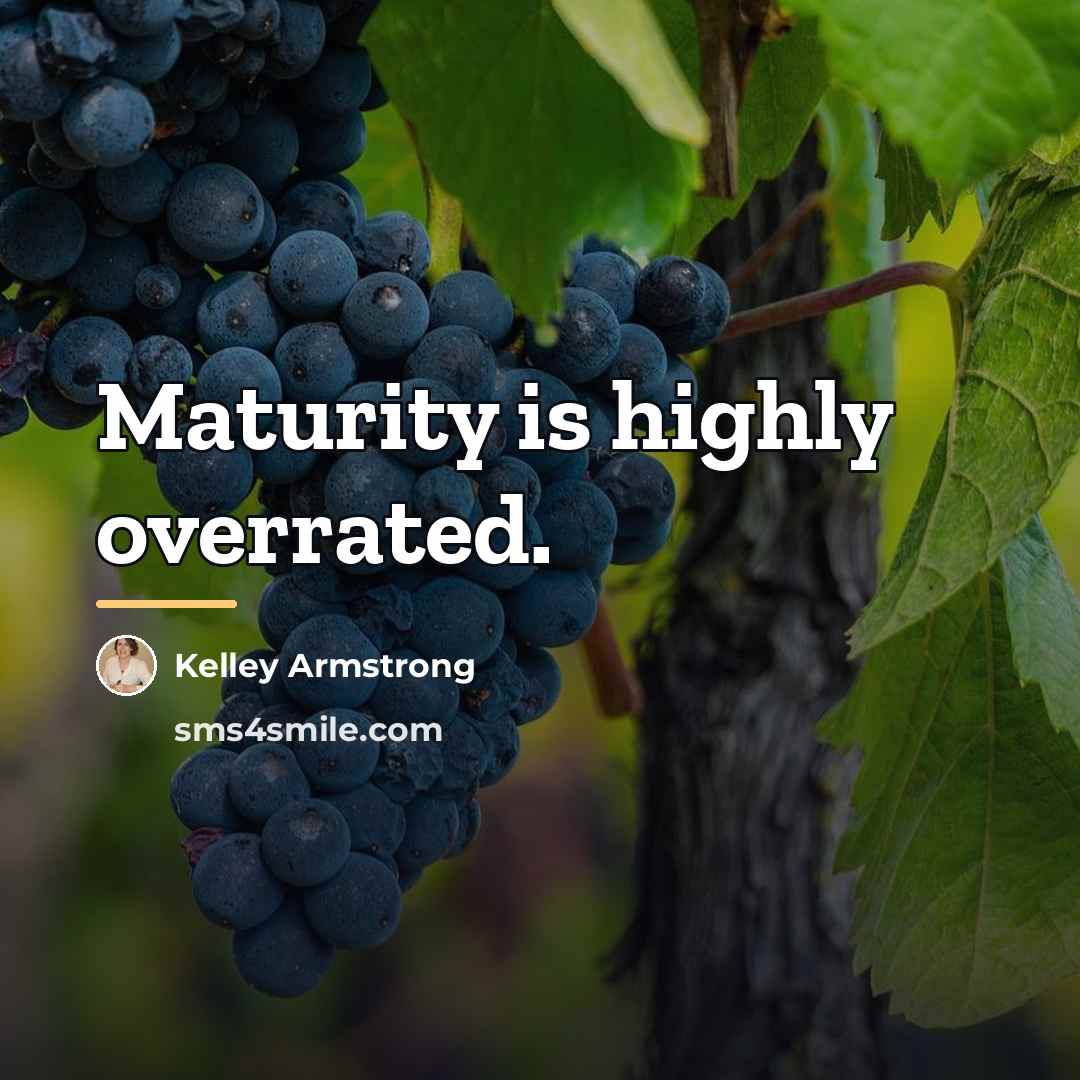 “Maturity is highly overrated.…” quote by Kelley Armstrong